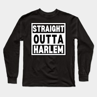 Straight Outta Harlem - Harlem City Art - Straight Outta Harlem Gift for NYC Big Apple Long Sleeve T-Shirt